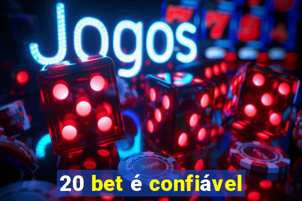 20 bet é confiável