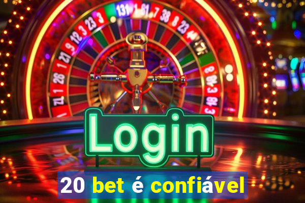 20 bet é confiável