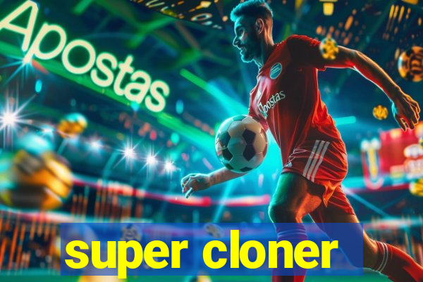 super cloner