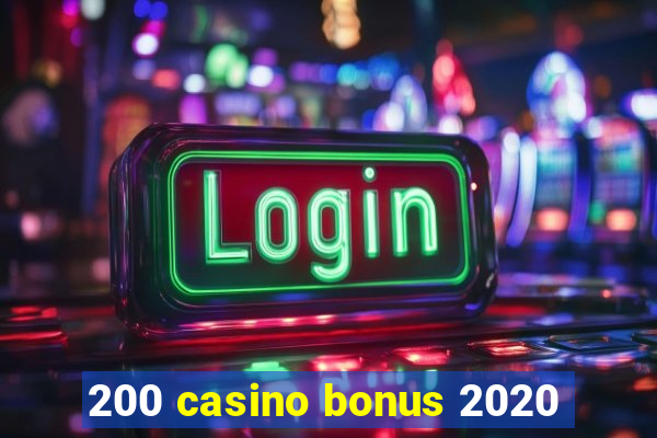 200 casino bonus 2020