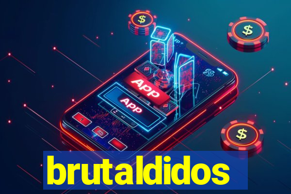 brutaldidos