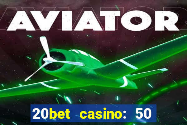 20bet casino: 50 free spins