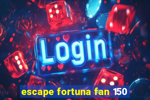 escape fortuna fan 150