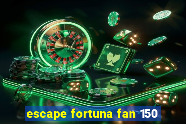 escape fortuna fan 150