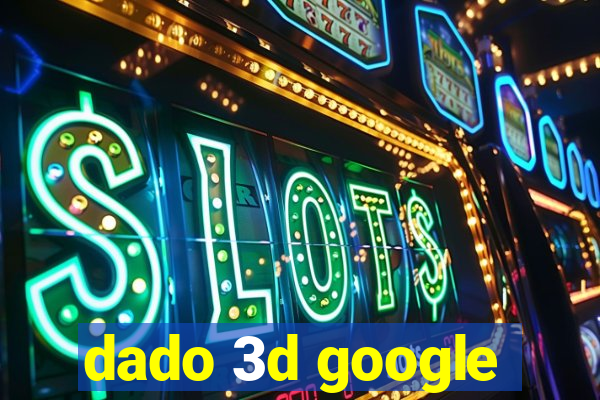 dado 3d google