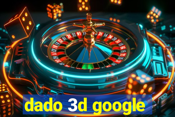 dado 3d google