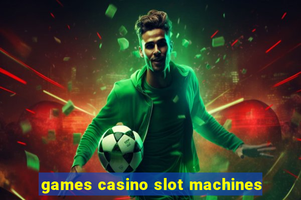 games casino slot machines