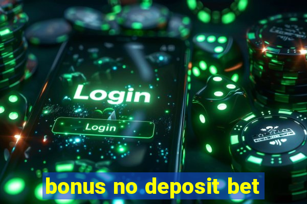 bonus no deposit bet