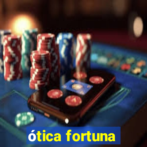 ótica fortuna