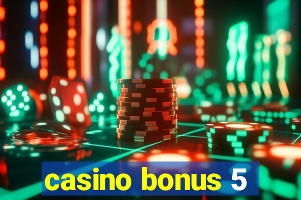 casino bonus 5