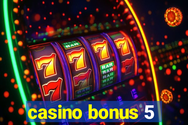 casino bonus 5