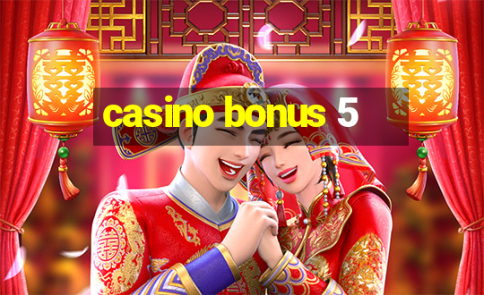 casino bonus 5