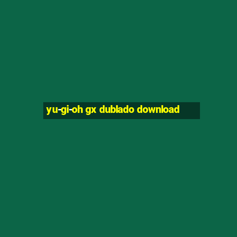 yu-gi-oh gx dublado download