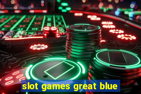 slot games great blue