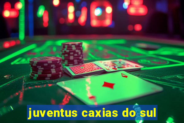 juventus caxias do sul