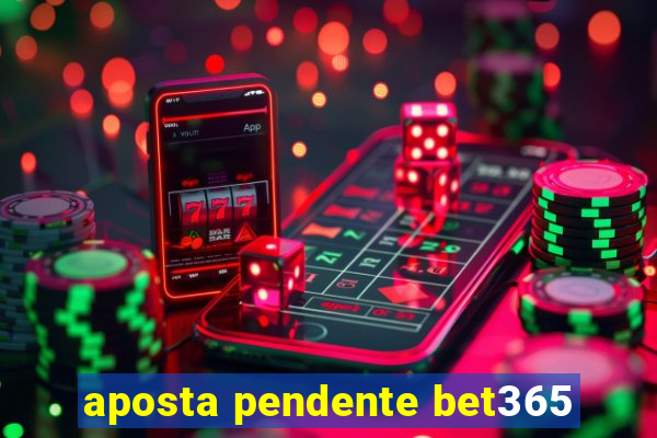 aposta pendente bet365