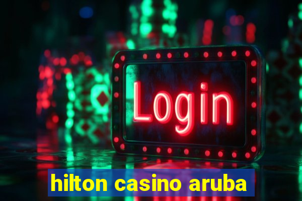 hilton casino aruba