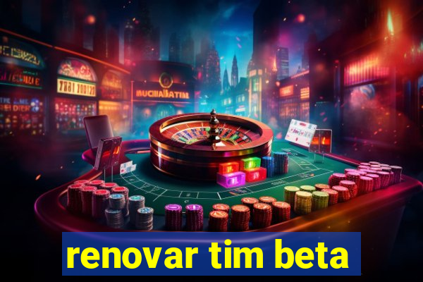 renovar tim beta