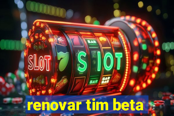 renovar tim beta