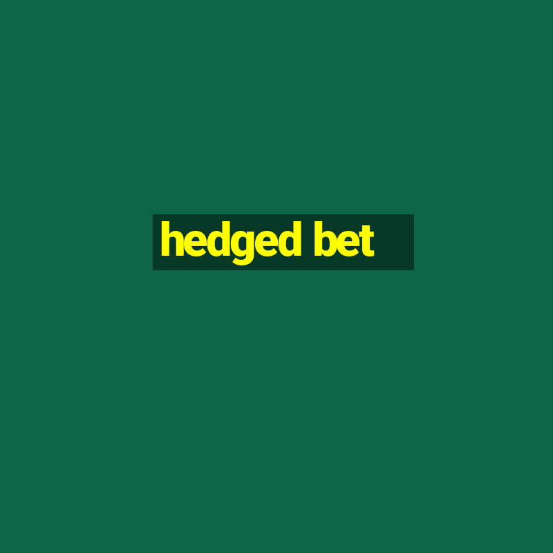 hedged bet