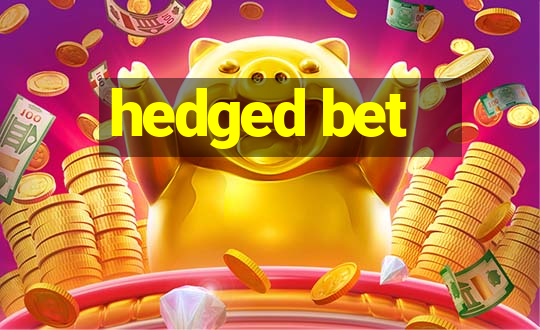 hedged bet