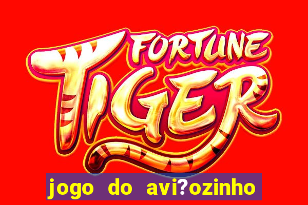 jogo do avi?ozinho que ganha dinheiro