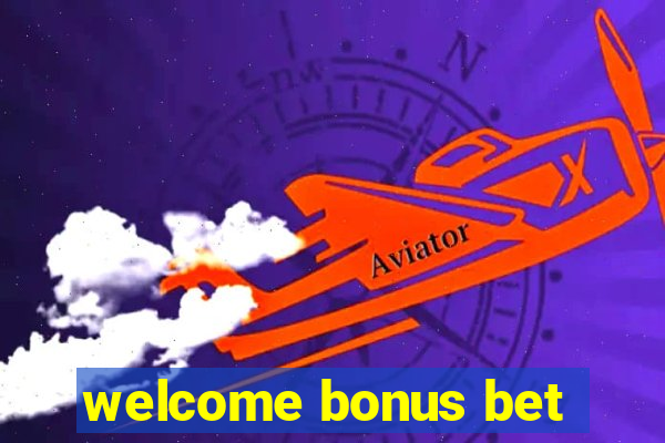 welcome bonus bet