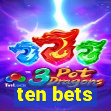 ten bets