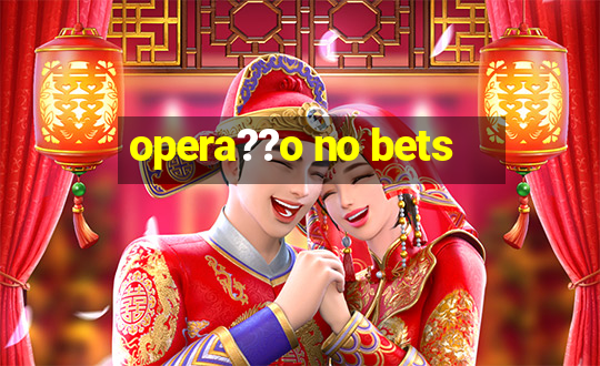 opera??o no bets