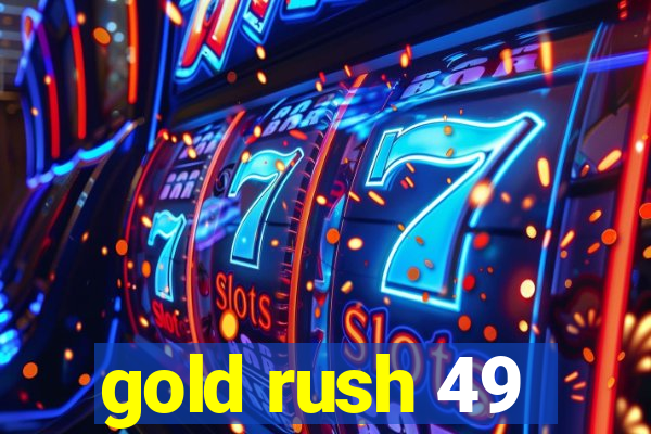 gold rush 49