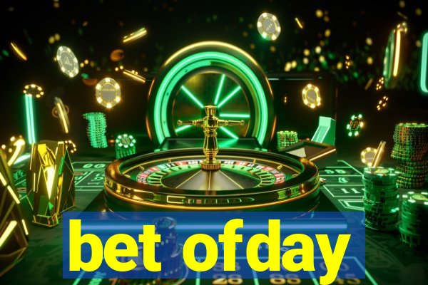 bet ofday