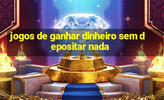 jogos de ganhar dinheiro sem depositar nada