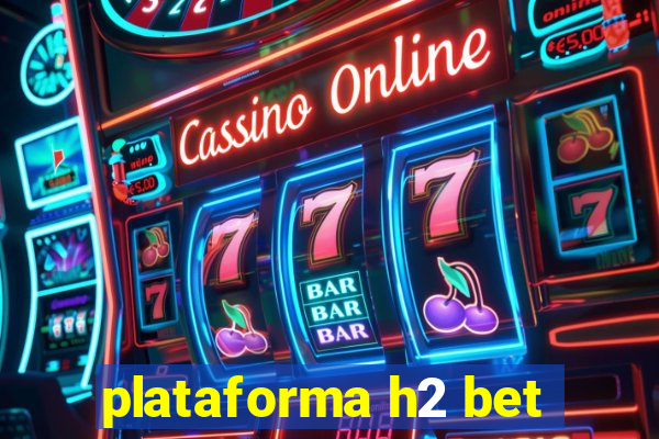 plataforma h2 bet