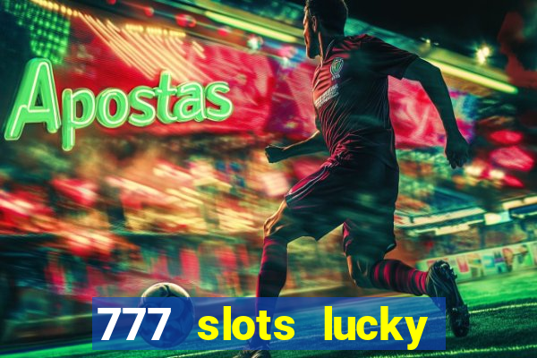 777 slots lucky brasil paga mesmo