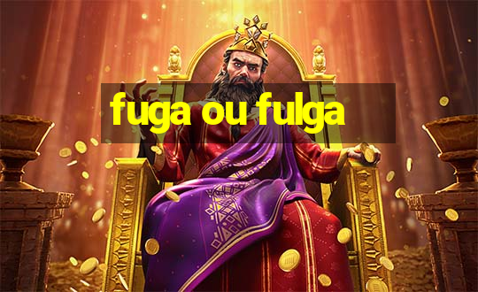 fuga ou fulga