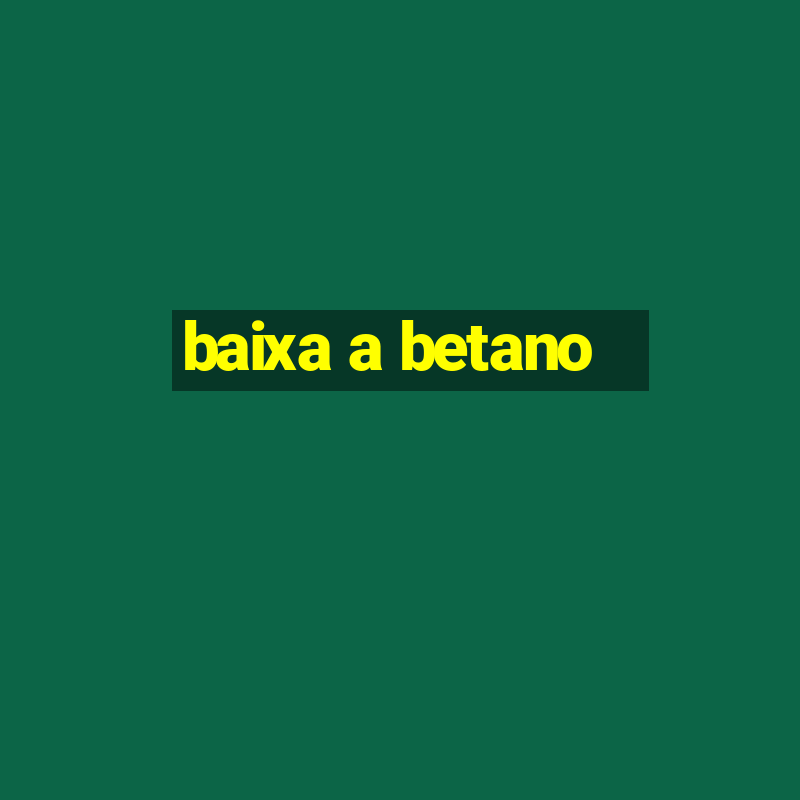 baixa a betano