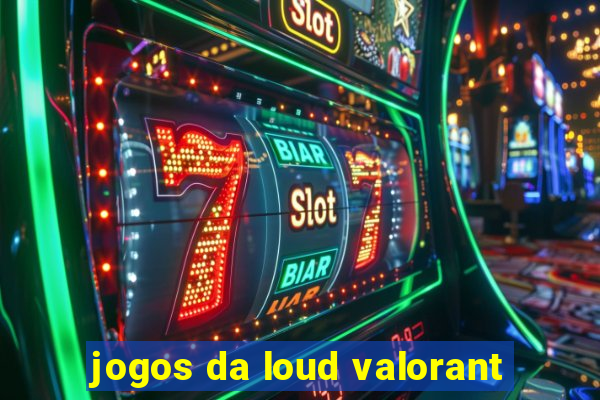 jogos da loud valorant