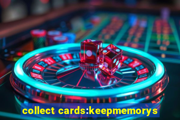 collect cards:keepmemorys