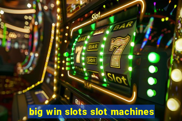 big win slots slot machines