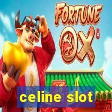 celine slot