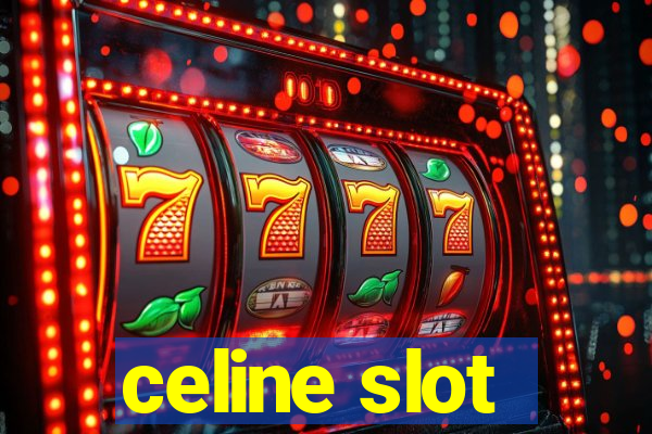 celine slot