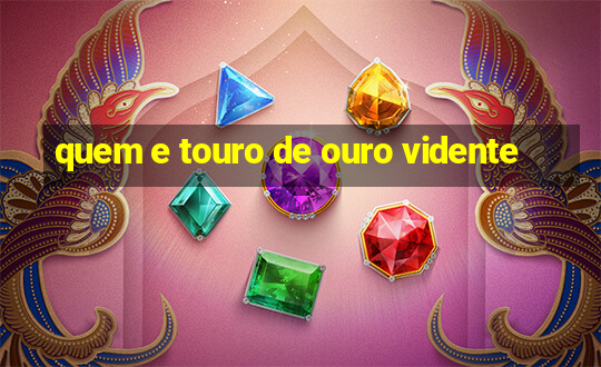 quem e touro de ouro vidente