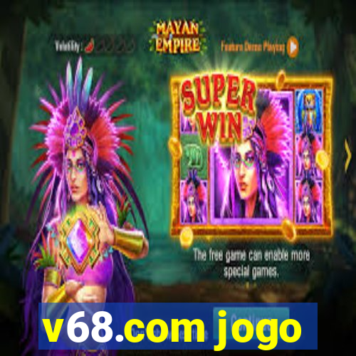 v68.com jogo