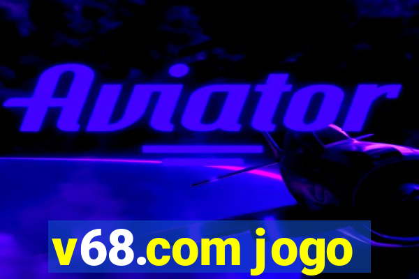 v68.com jogo