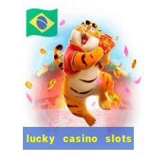 lucky casino slots win money