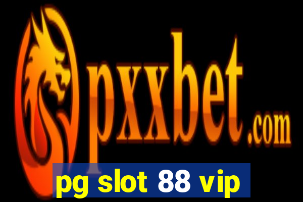 pg slot 88 vip