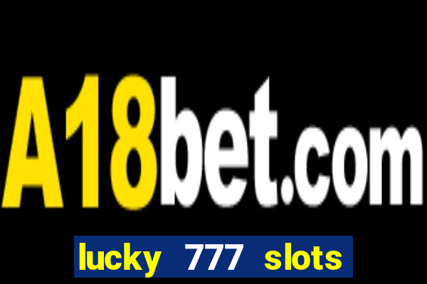 lucky 777 slots real money jili