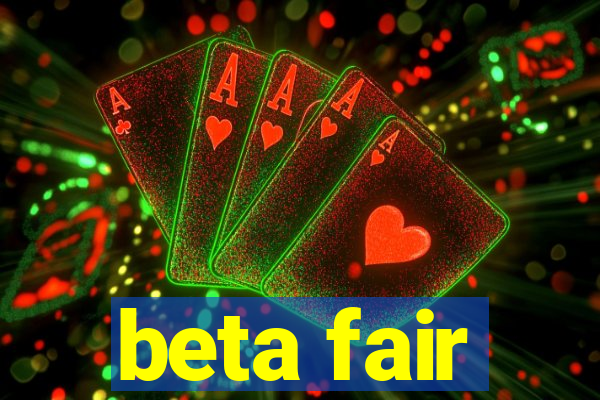 beta fair