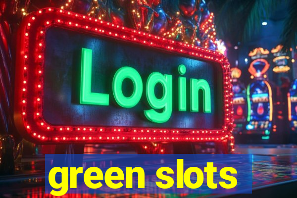 green slots