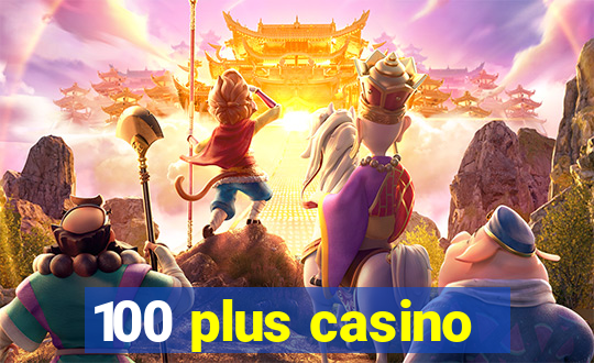 100 plus casino